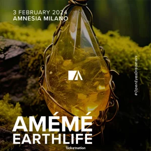 AMÉMÉ + EARTHLIFE @ AMNESIA MILANO 03 Febbraio 2024