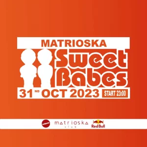 SWEET BABES @ Matrioska Club 31 Ottobre 2023