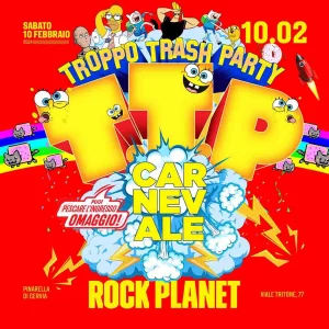 Troppo Trash Party Rock Planet 10 Febbraio 2024