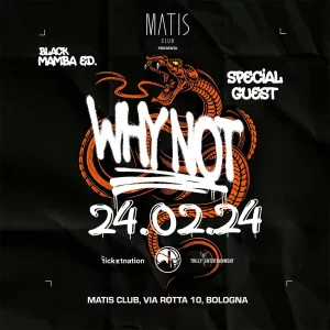 WHY NOT- NOT IN MY HOUSE @ Matis Club 24 Febbraio 2024