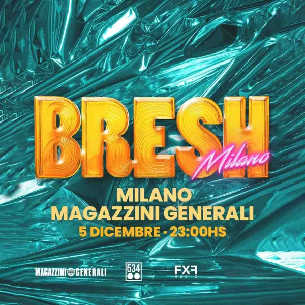 BRESH @ MAGAZZINI GENERALI M