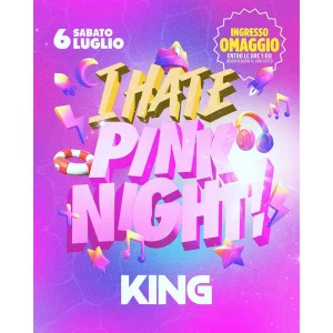 I HATE PINK NIGHT! @ KING Sabato 6 Luglio - INGRESSO OMAGGIO