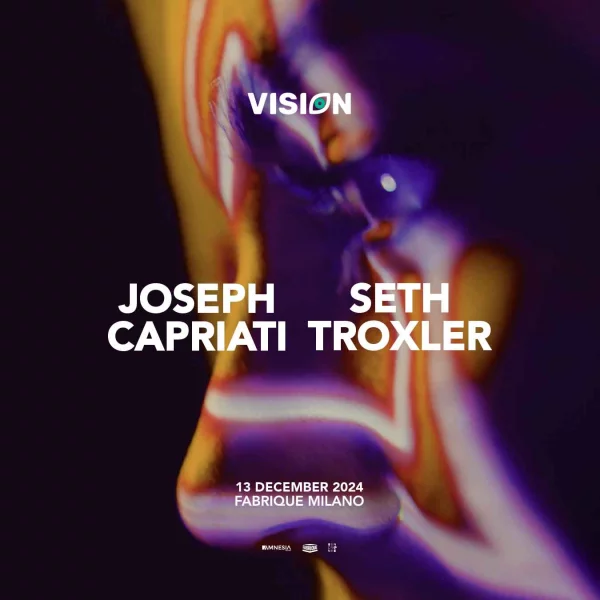 Joseph Capriati + Seth Troxler @ VISION FABRIQUE 13 Dicembre 2024