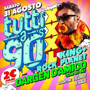 TUTTI A 90's XXXL w/ DARGEN D'AMICO @ KING Sabato 31 Agosto 2024